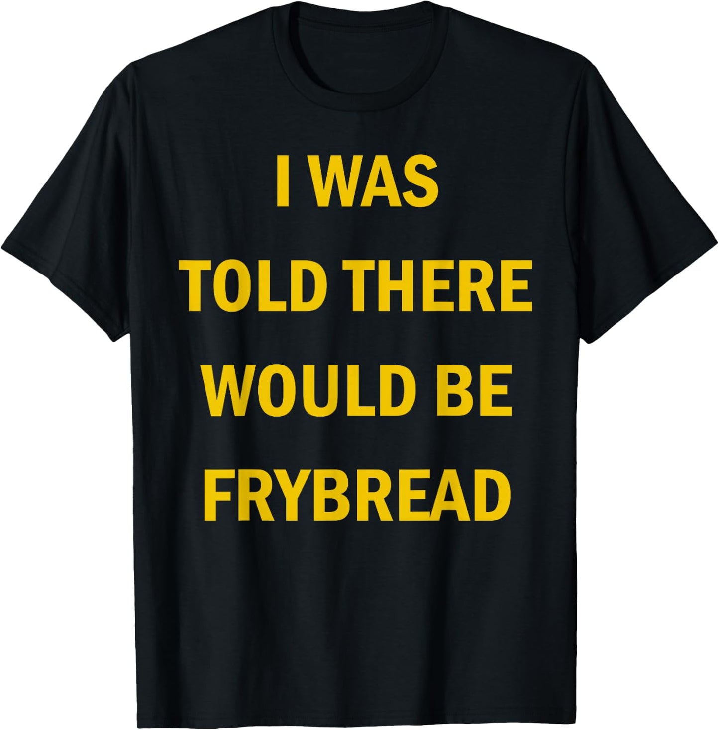 I Was Told There Would Be Frybread Native American T-Shirt - T-Shirt | Black