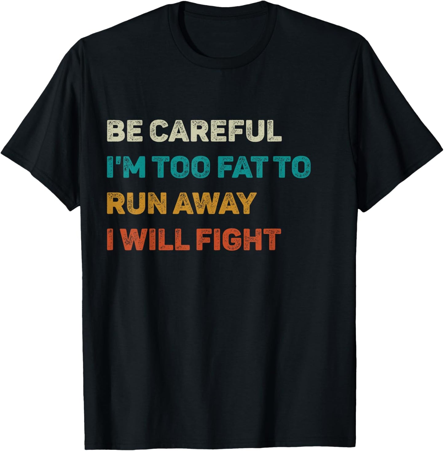 Be Careful I'm Too Fat To Run Away I Will Fight Funny T-Shirt - T-Shirt | Black