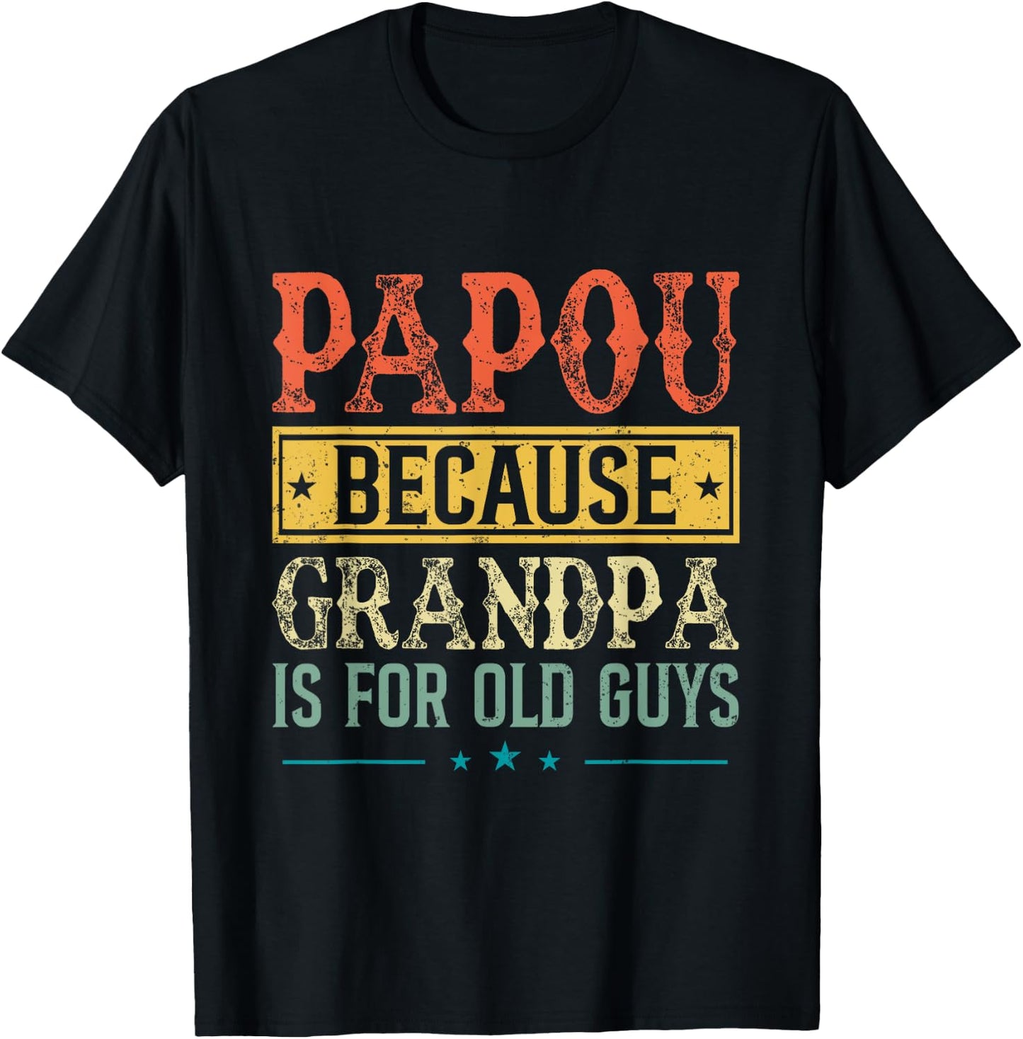 Papou Because Grandpa Is For Old Guys Fathers Day Dad Men T-Shirt - T-Shirt | Black