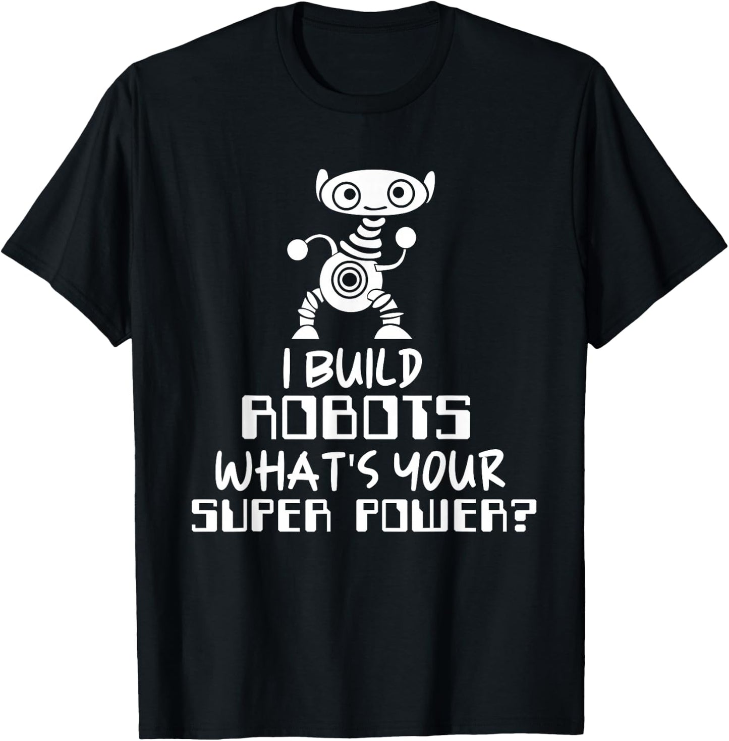 Robotics Engineer I Build Robots T-Shirt - T-Shirt | Black