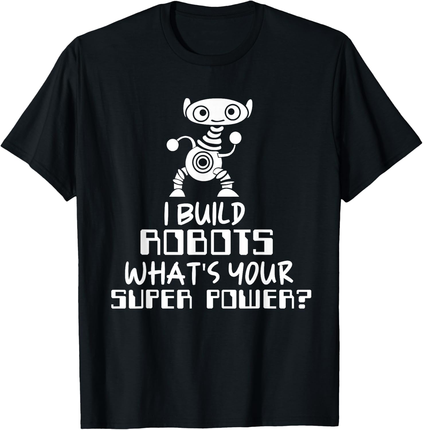 Robotics Engineer I Build Robots T-Shirt - T-Shirt | Black