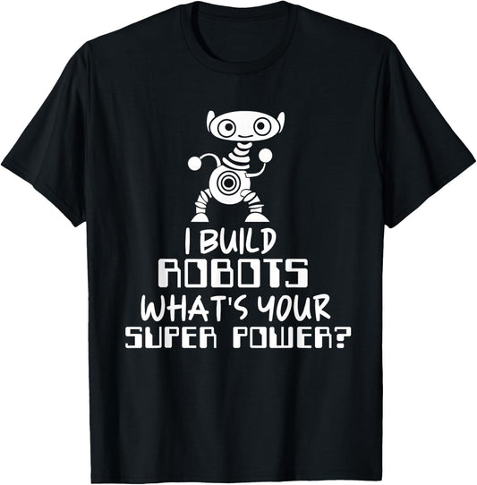 Robotics Engineer I Build Robots T-Shirt - T-Shirt | Black