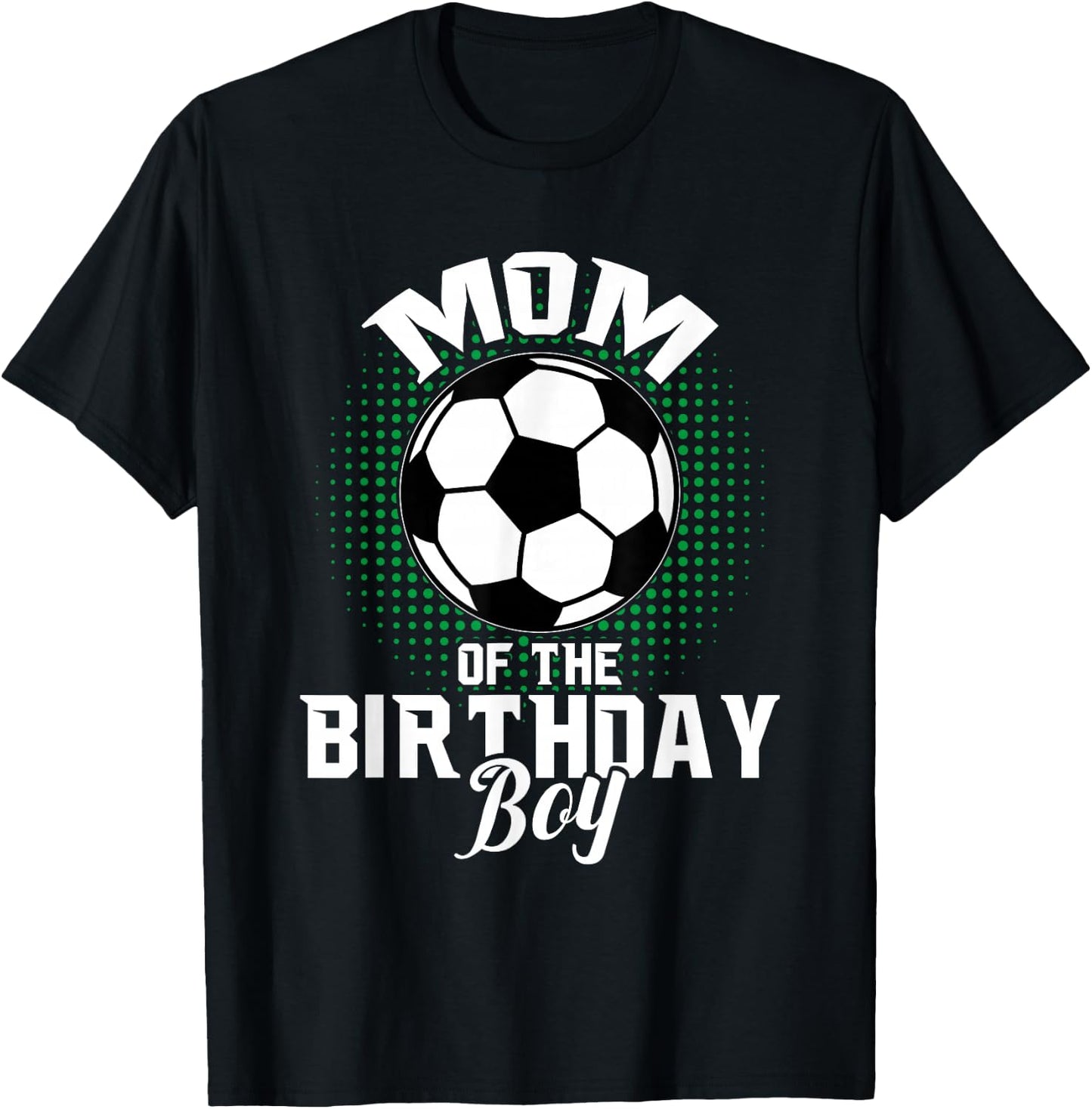 Mom of The Birthday Boy Soccer Lover Gifts Mother's Day T-Shirt - T-Shirt | Black