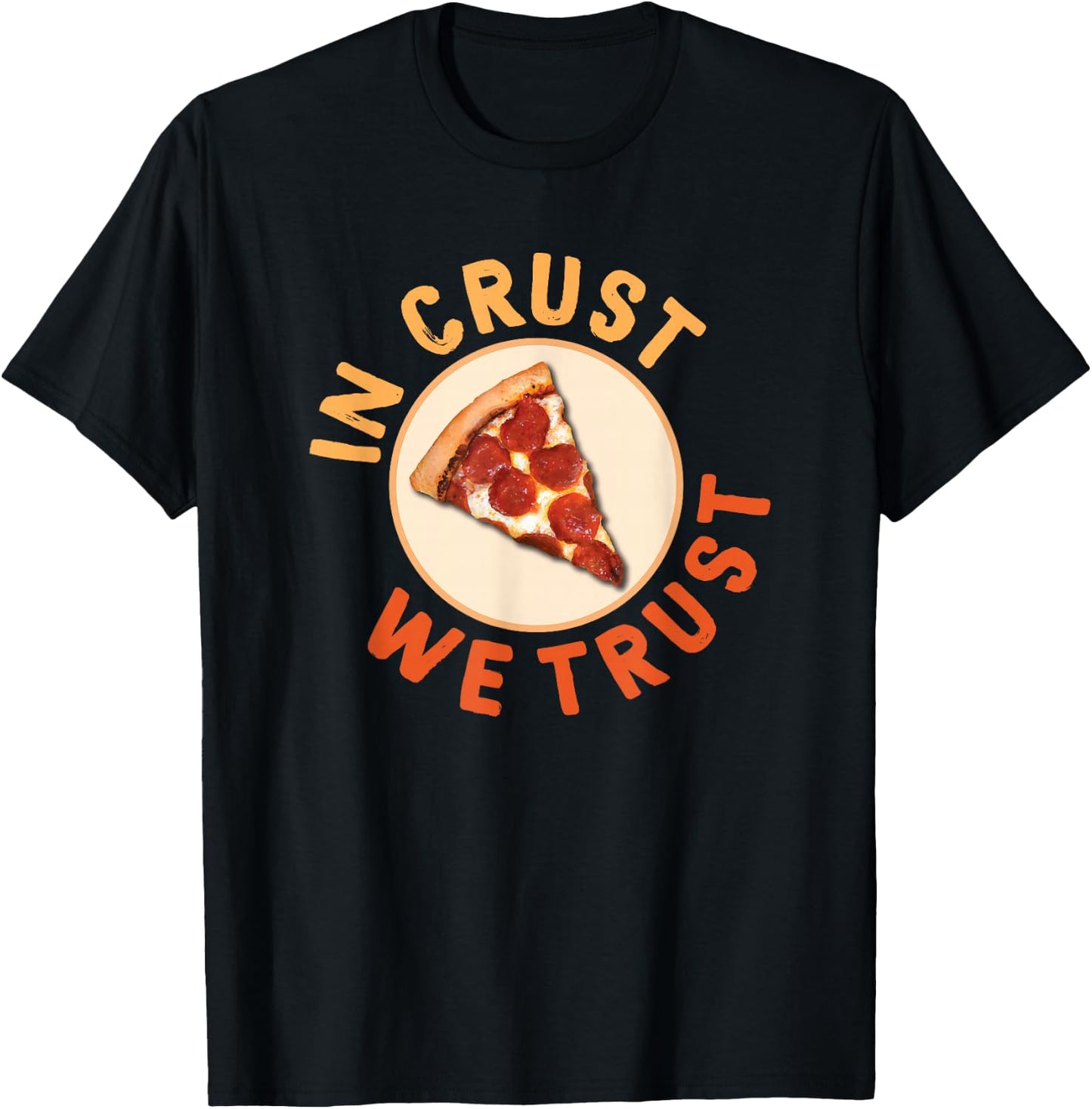 Funny Pizza Foodie Crust We Trust Funny Dough Crust T-Shirt - T-Shirt | Black