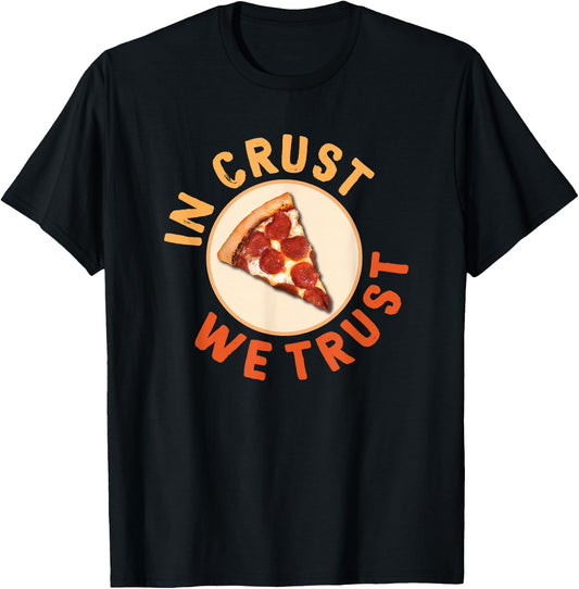 Funny Pizza Foodie Crust We Trust Funny Dough Crust T-Shirt - T-Shirt | Black