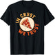 Funny Pizza Foodie Crust We Trust Funny Dough Crust T-Shirt - T-Shirt | Black