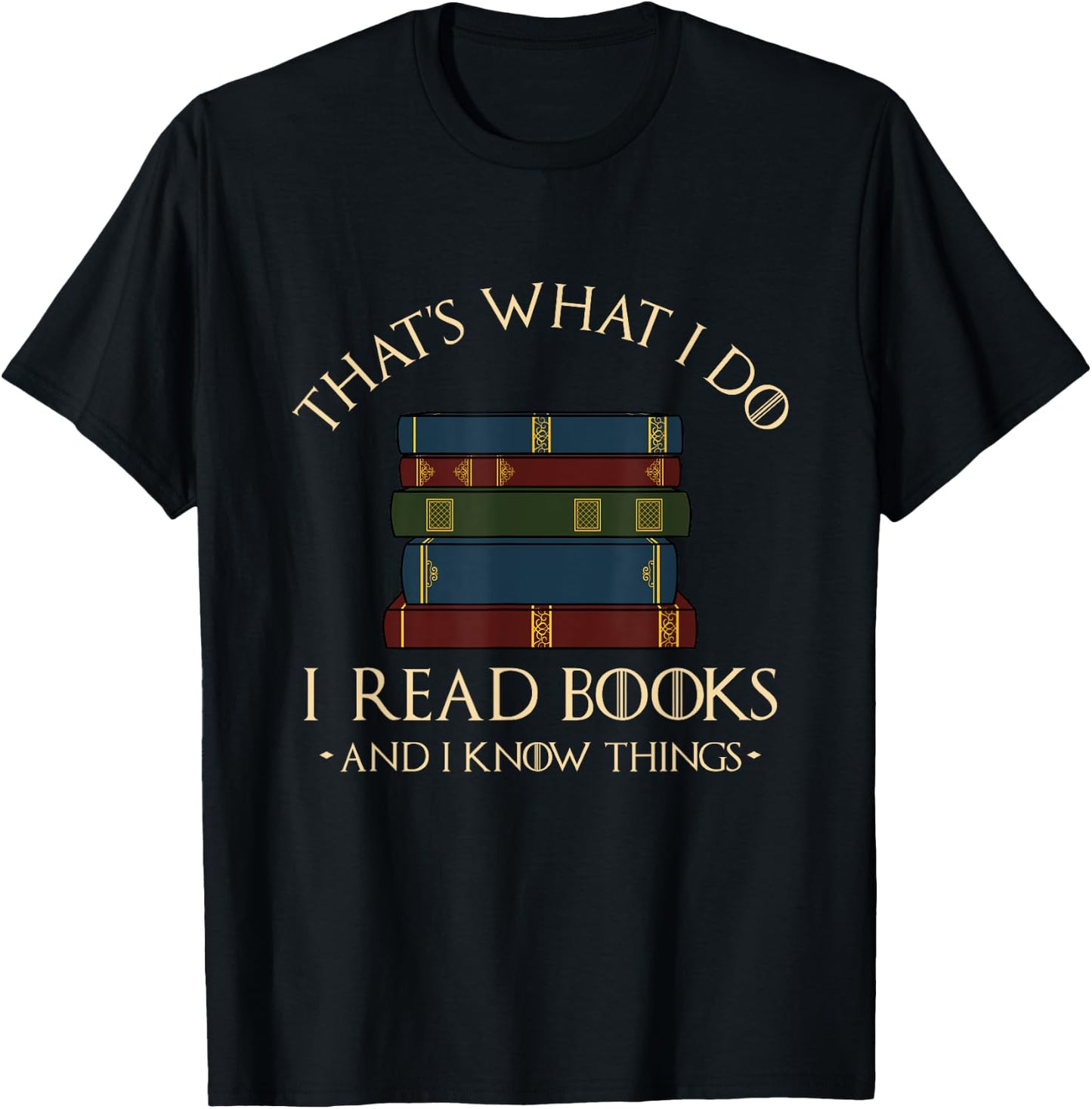 That's What I Do I Read Books and I Know Things - Reading Small T-Shirt - T-Shirt | Black