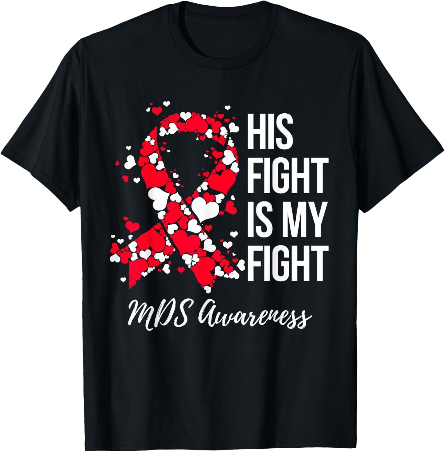 His Fight Is My Fight Myelodysplastic Syndrome MDS Awareness T-Shirt - T-Shirt | Black