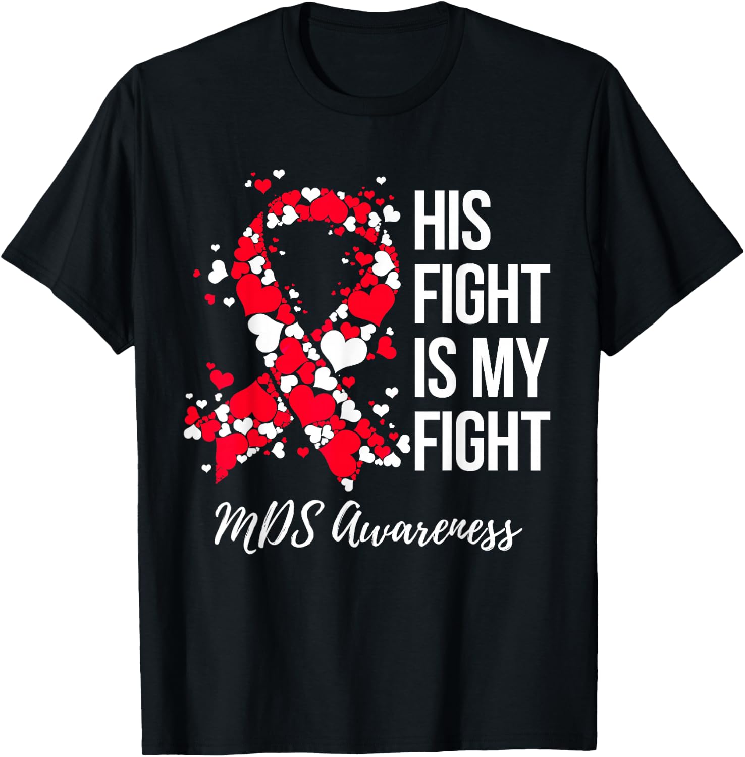His Fight Is My Fight Myelodysplastic Syndrome MDS Awareness T-Shirt - T-Shirt | Black