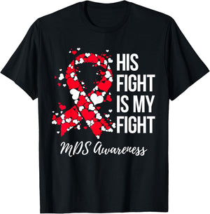 His Fight Is My Fight Myelodysplastic Syndrome MDS Awareness T-Shirt - T-Shirt | Black