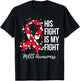 His Fight Is My Fight Myelodysplastic Syndrome MDS Awareness T-Shirt - T-Shirt | Black