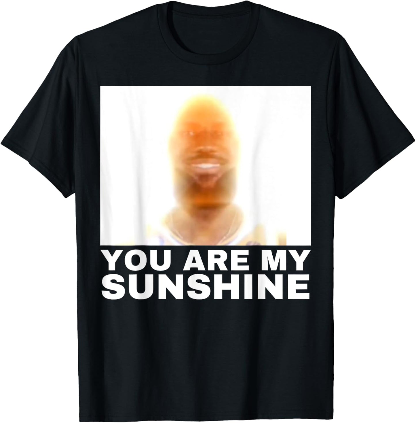 You are My Sunshine Meme T-Shirt - T-Shirt | Black
