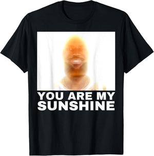 You are My Sunshine Meme T-Shirt - T-Shirt | Black