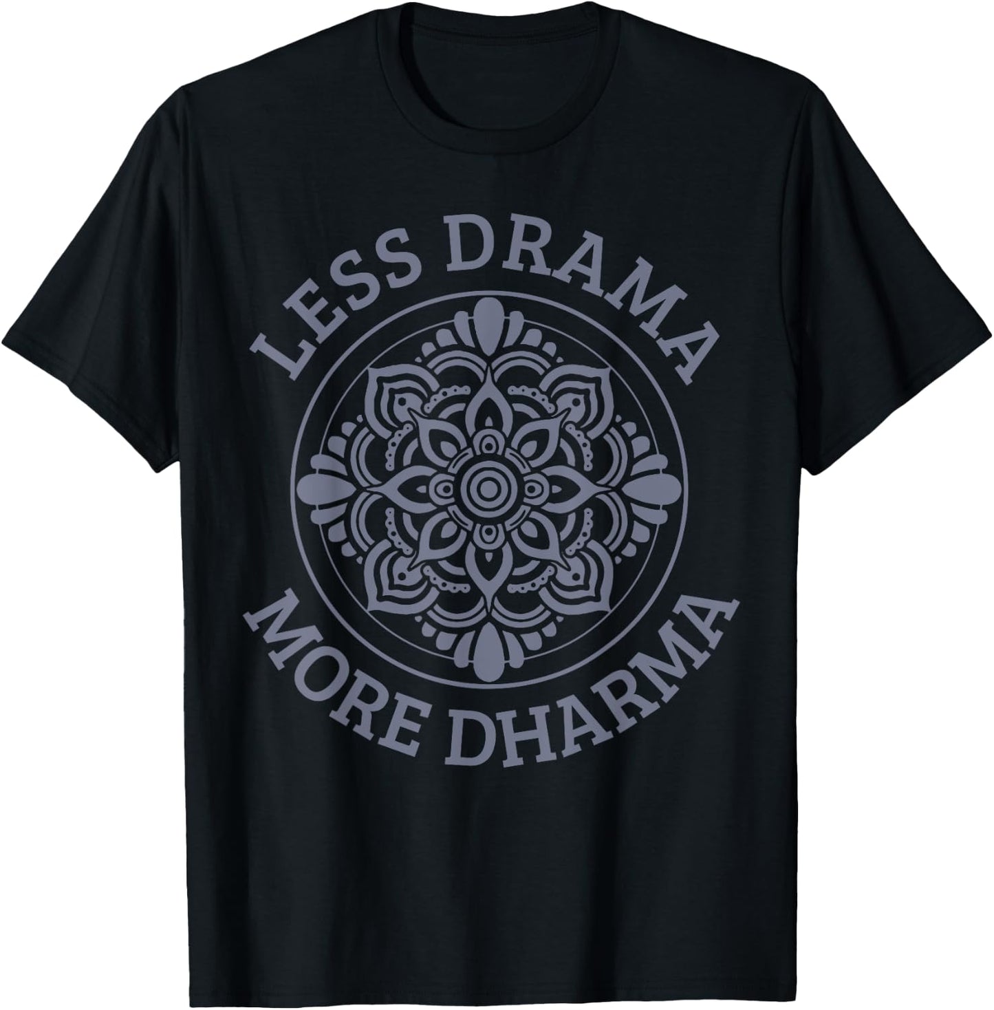 Less Drama More Dharma Yoga Buddhism Spiritual Gift T-Shirt - T-Shirt | Black