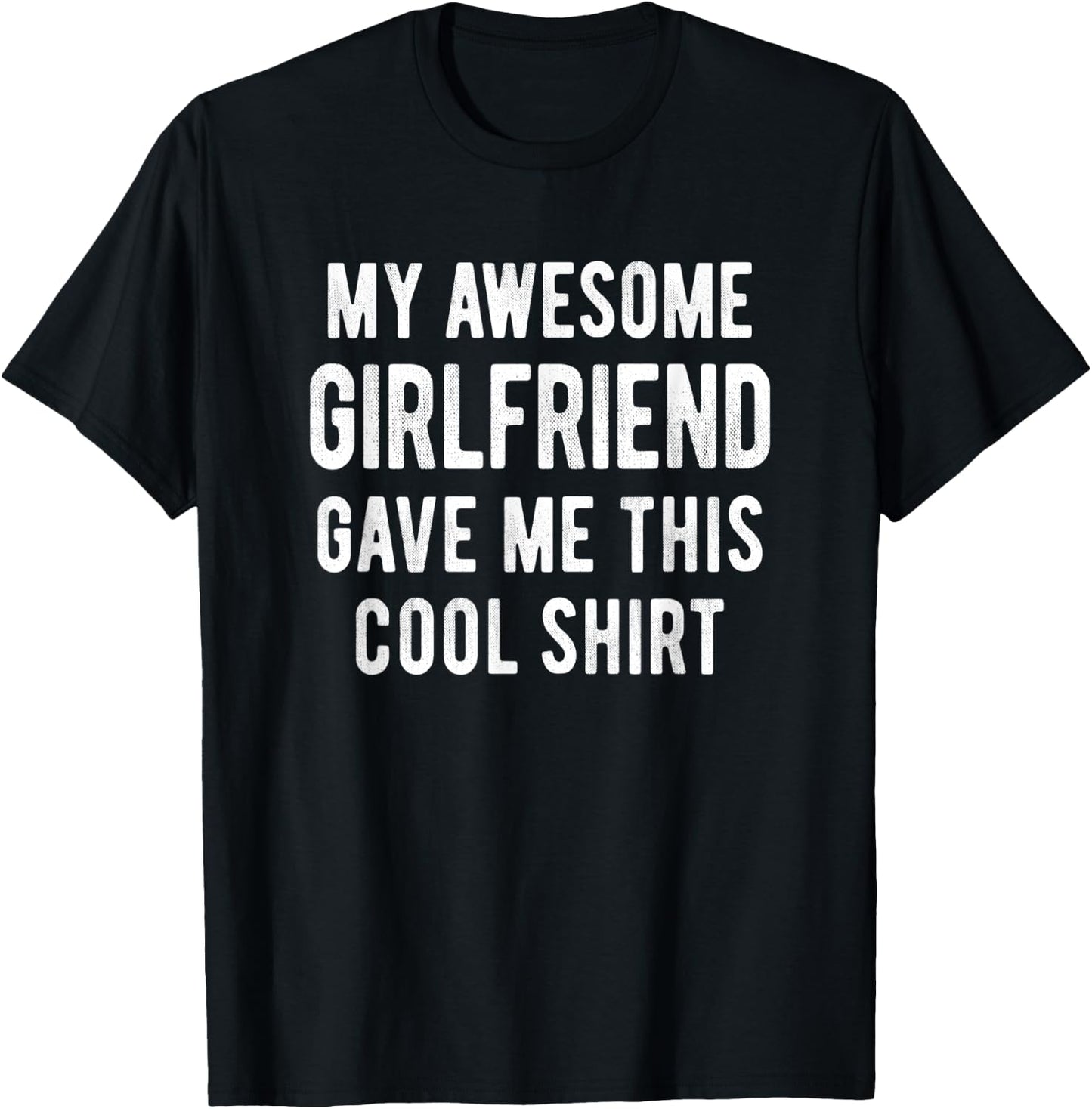 My Awesome Girlfriend Gave Me This Cool Shirt Funny Gift T-Shirt - T-Shirt | Black
