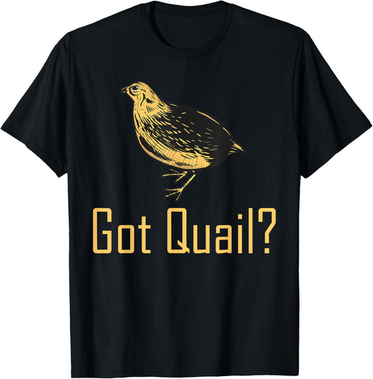 Funny "Got Quail" - Quail Hunting T-Shirt - T-Shirt | Black