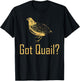 Funny "Got Quail" - Quail Hunting T-Shirt - T-Shirt | Black