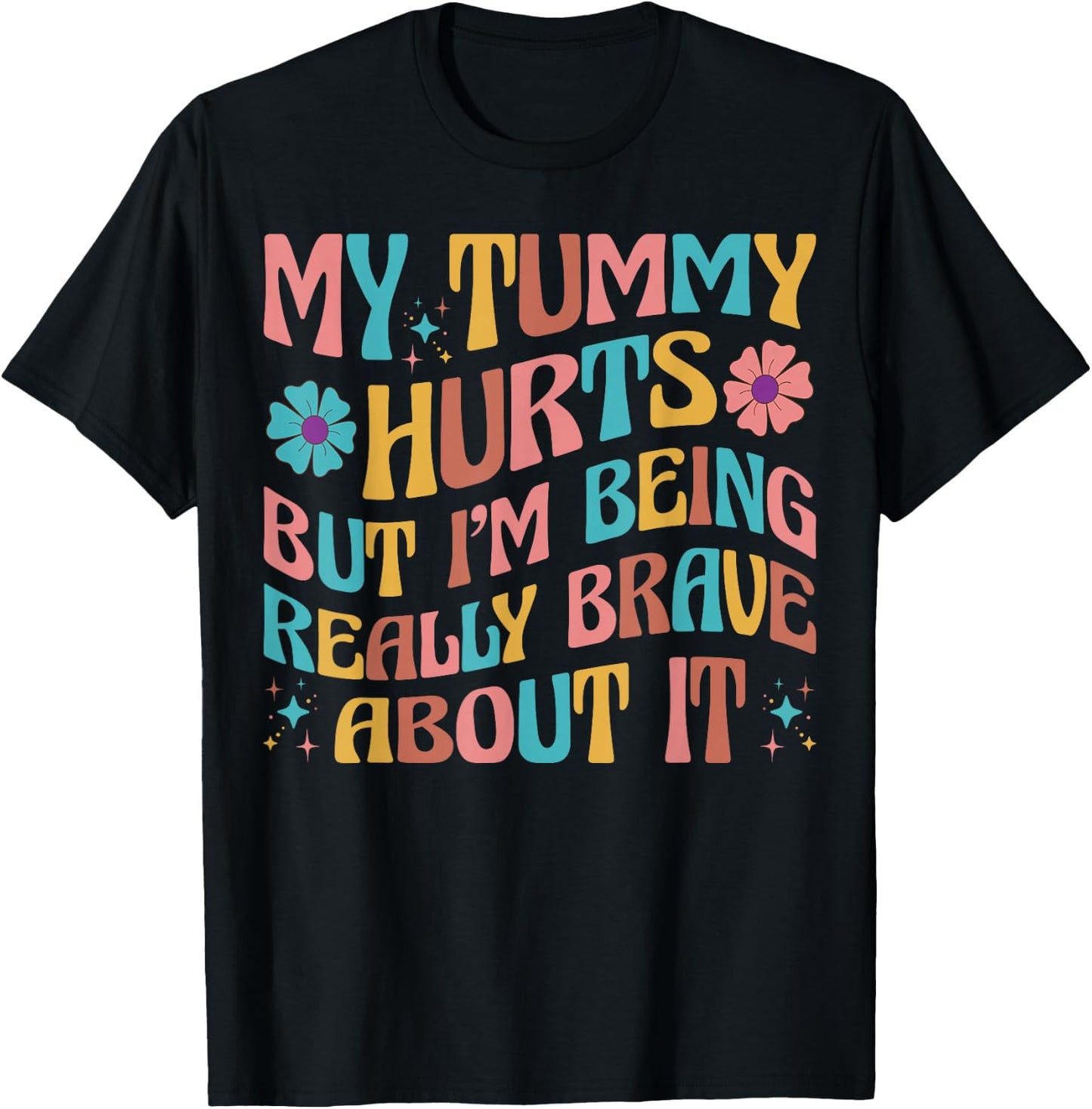 Groovy My Tummy Hurts But I'm Really Brave About It IBS Ache T-Shirt - T-Shirt | Black