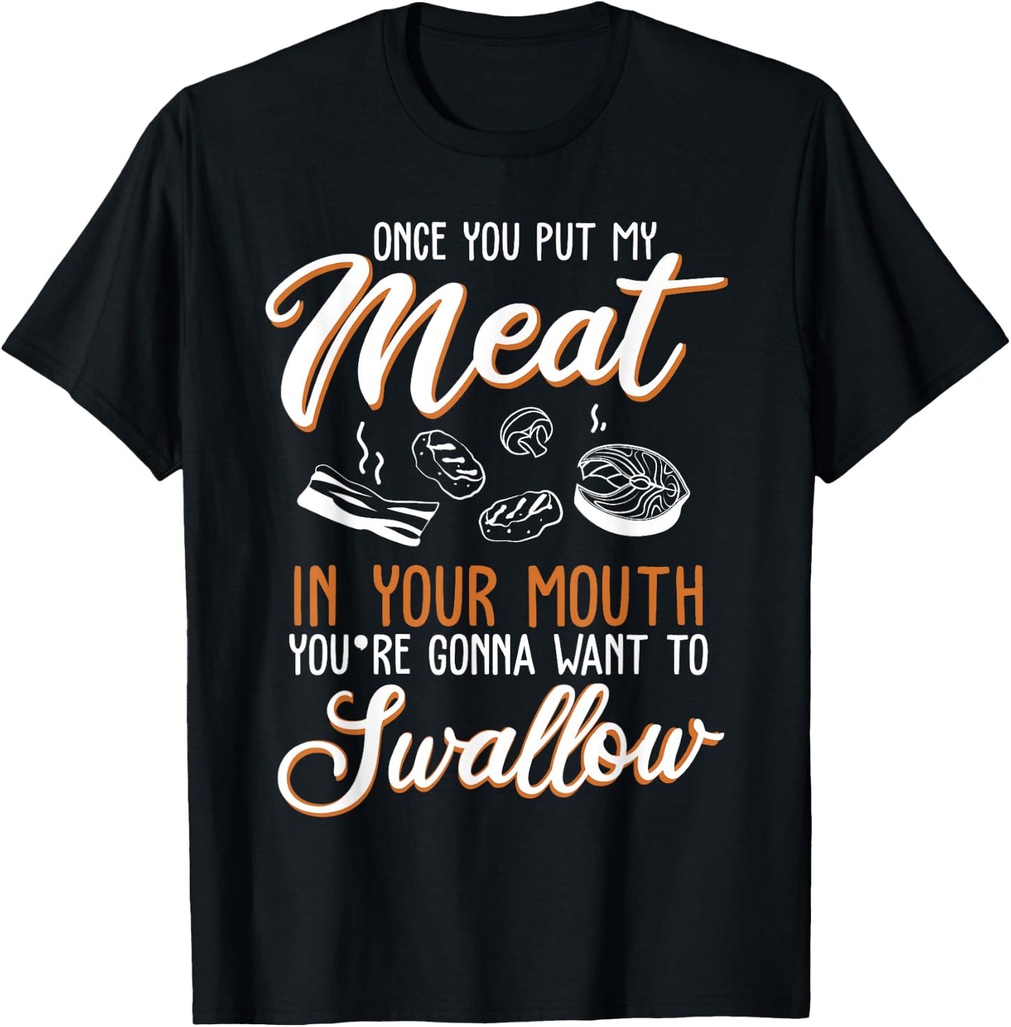 Dirty Adult Gift design | Meat in Your Mouth | BBQ Joke gift T-Shirt - T-Shirt | Black