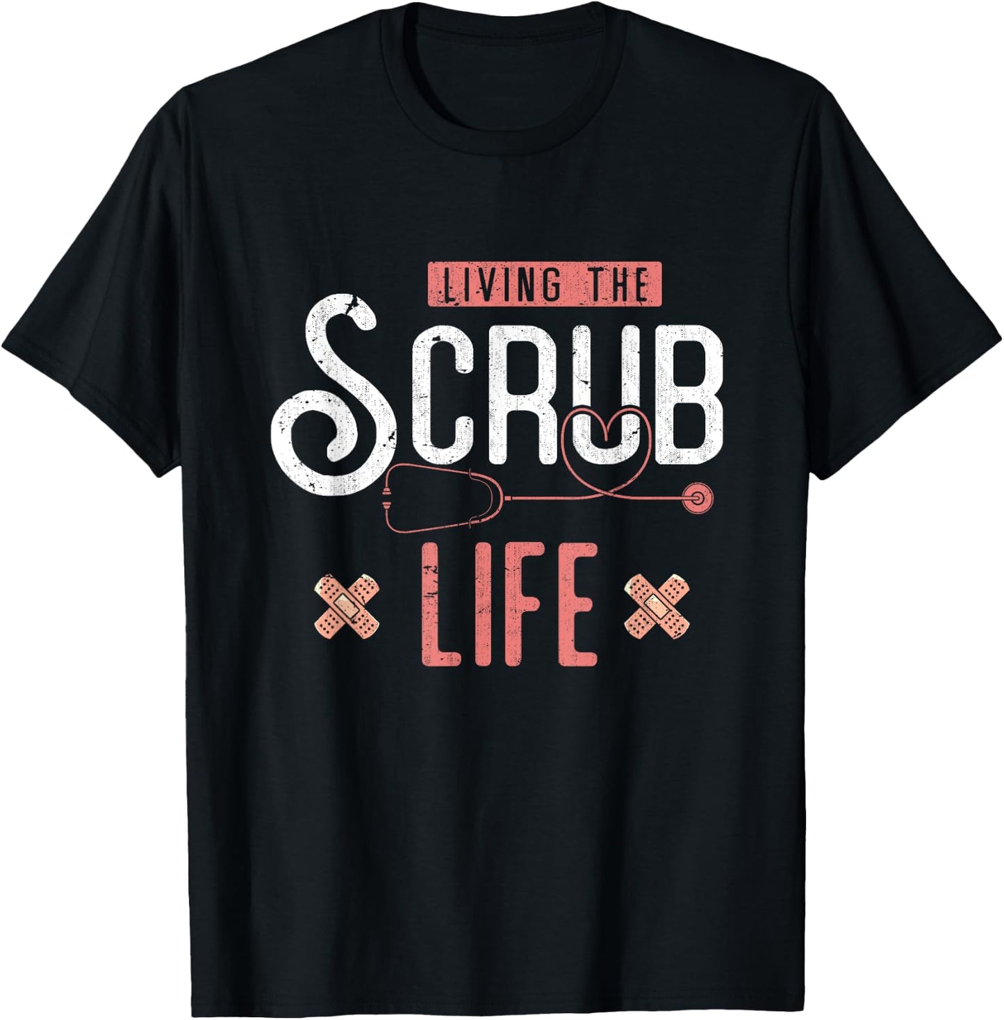 Bandaids Living The Scrub Life Stethoscope Funny Nurse T-Shirt - T-Shirt | Black