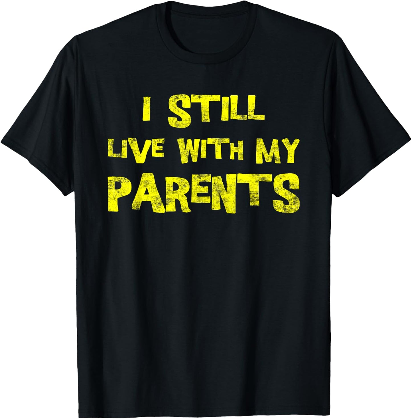 I Still Live With My Parents Adult Funny Quote T-Shirt - T-Shirt | Black