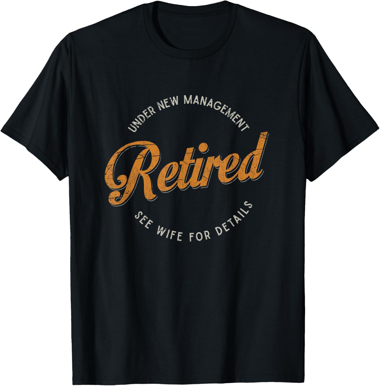 Under New Management See Wife For Details Funny Retirement T-Shirt - T-Shirt | Black