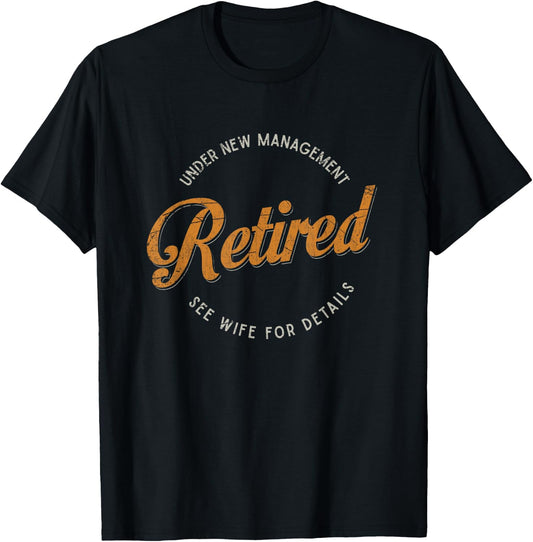 Under New Management See Wife For Details Funny Retirement T-Shirt - T-Shirt | Black