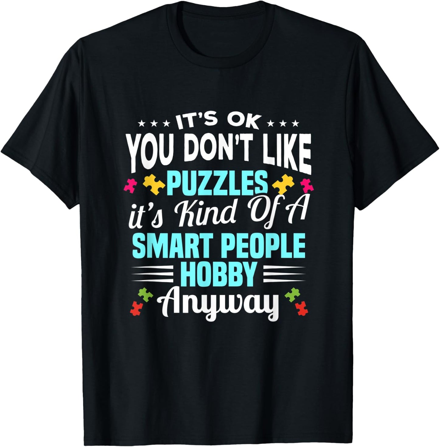 It's Ok You Don't Like Puzzles It's A Kind Of A Smart People T-Shirt - T-Shirt | Black