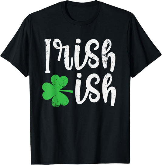 Irish-ish Cute Irish Heritage Good Luck Clover St. Patty's T-Shirt - T-Shirt | Black