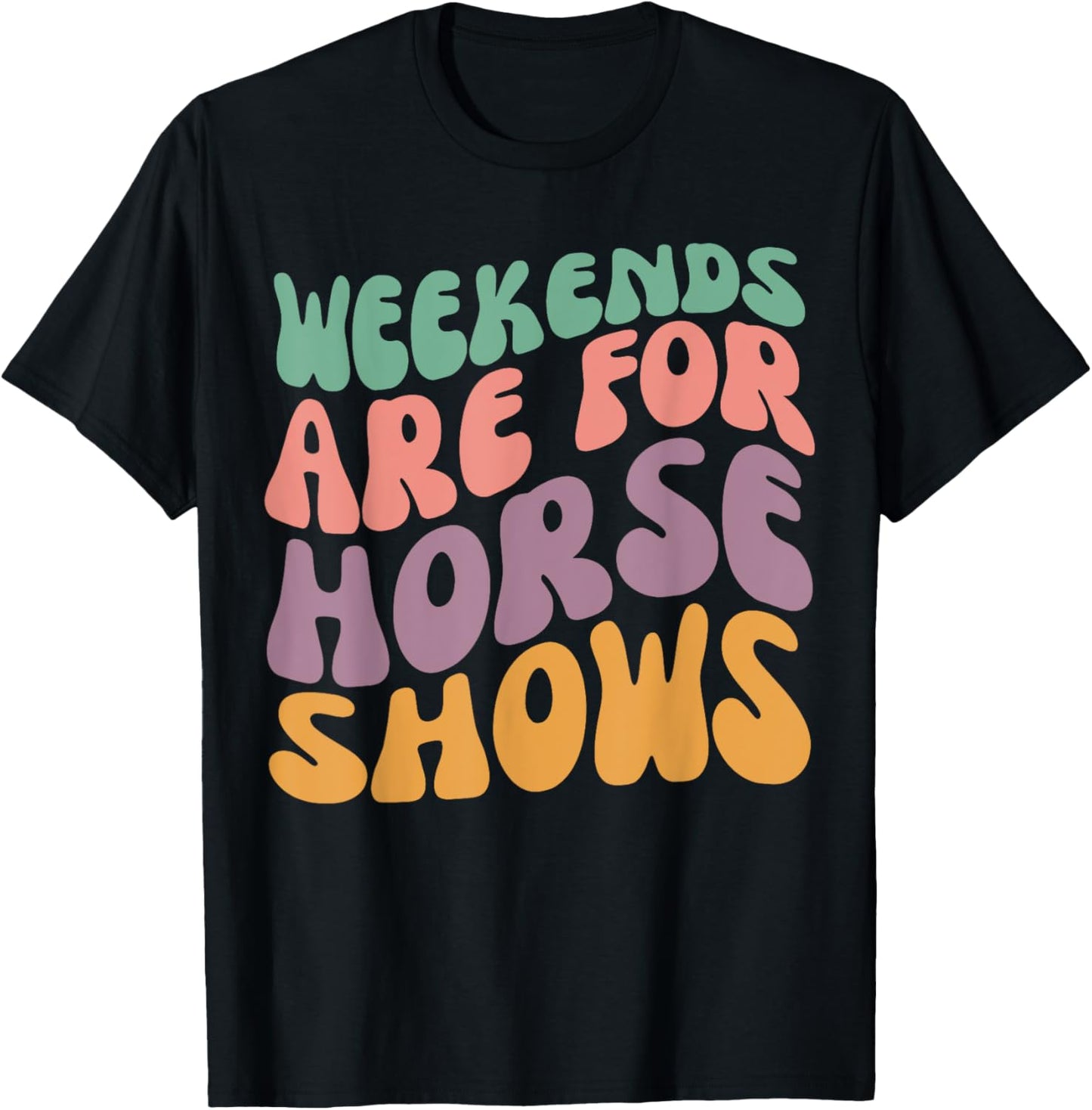 Weekends Are for Horse Shows Horseback Equestrian Rider T-Shirt - T-Shirt | Black
