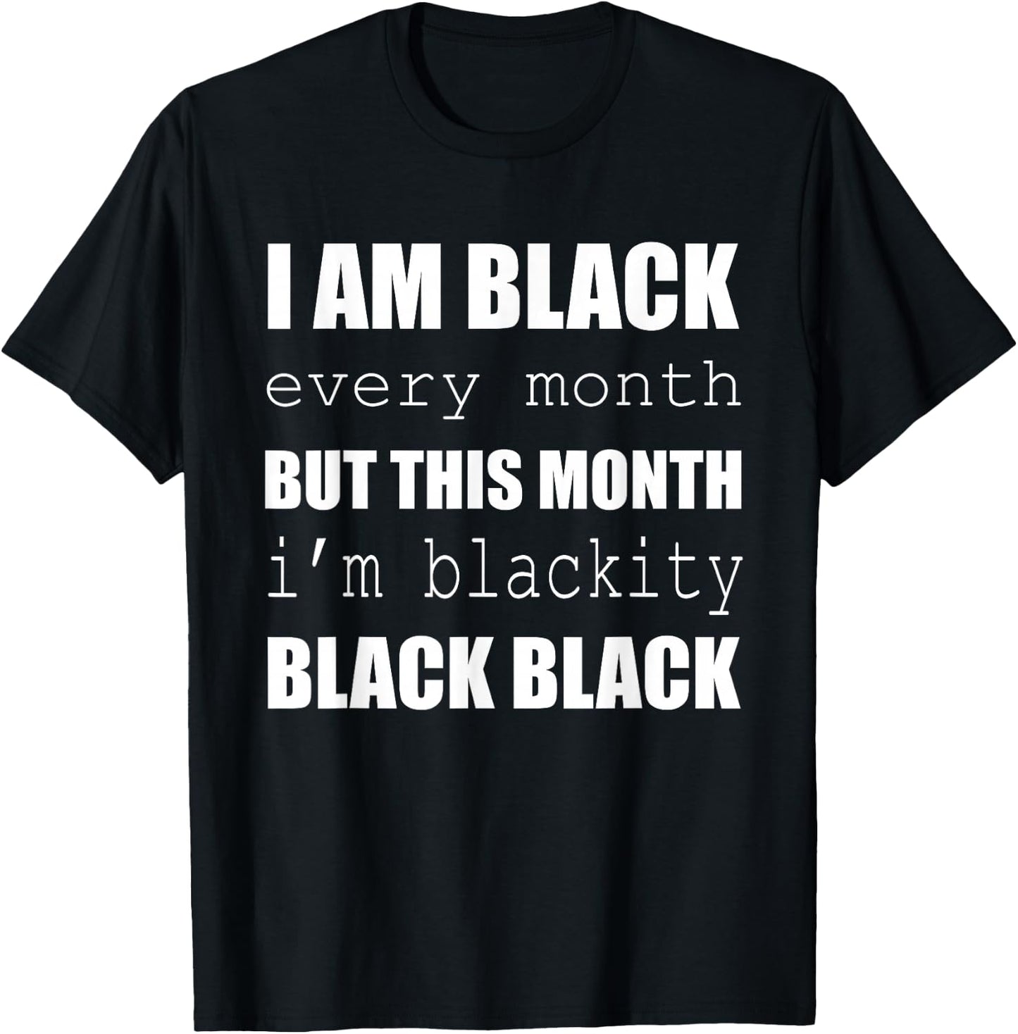 I'm Black Every Month I'm Blackity Black History Month T-Shirt - T-Shirt | Black