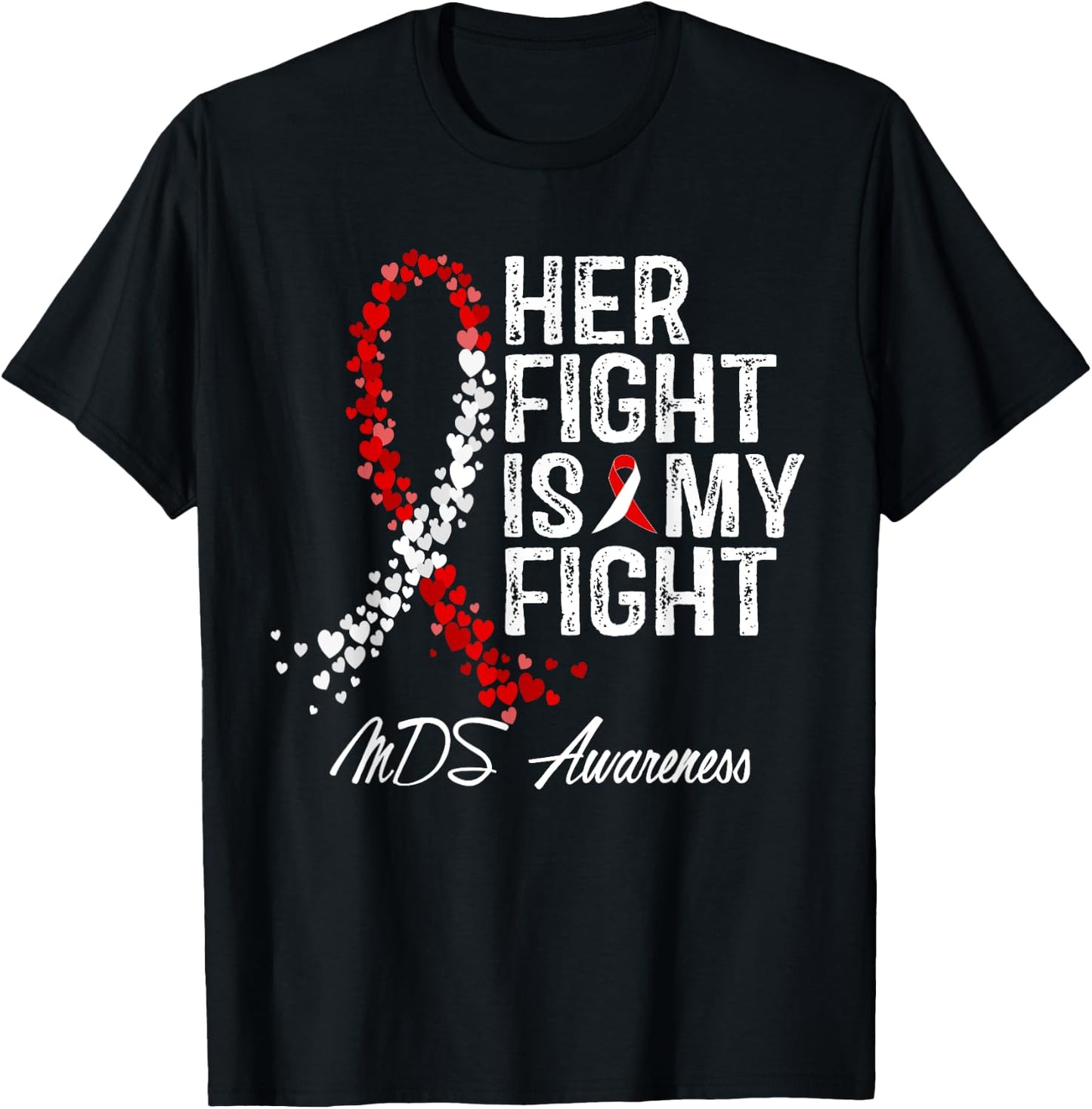 Her Fight Is My Fight Myelodysplastic Syndrome MDS Awareness T-Shirt - T-Shirt | Black