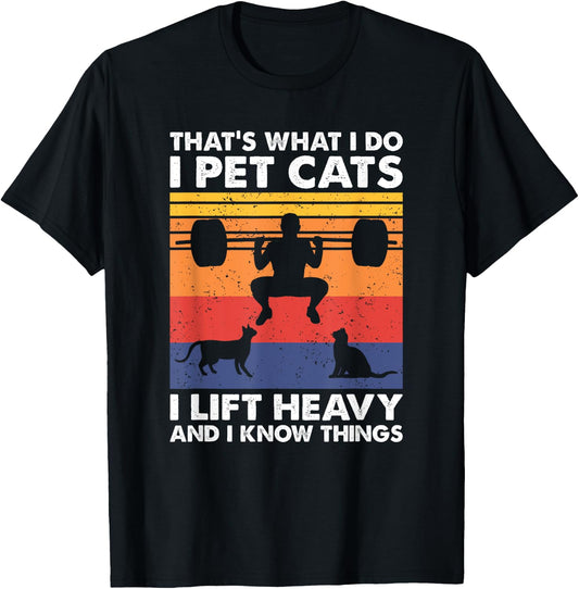 Cat Lover and Weightlifting Gift - Black I Pet Cats I Lift Heavy & I Know Things - Weightlifting T-Shirt - T-Shirt | Black