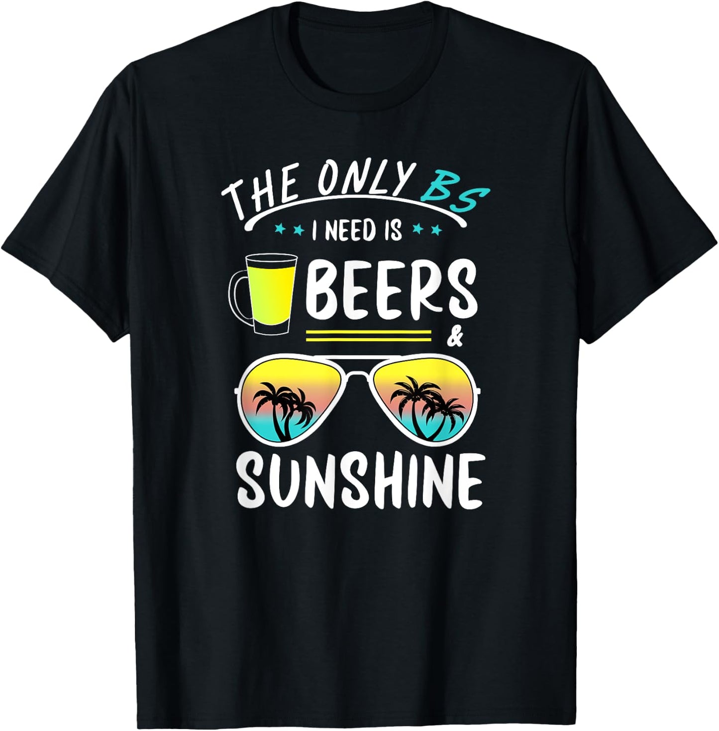 The Only BS I need is Beers And Sunshine Cool Funny Summer Women T-Shirt - T-Shirt | Black