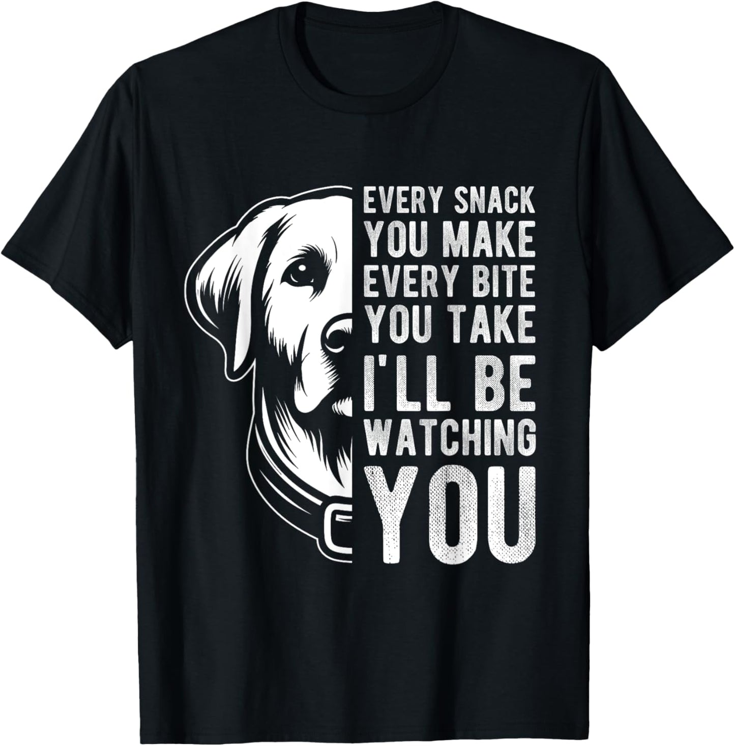 EVERY SNACK YOU MAKE EVERY BITE YOU TAKE Dog Lover Men Women Kids T-Shirt - T-Shirt | Black