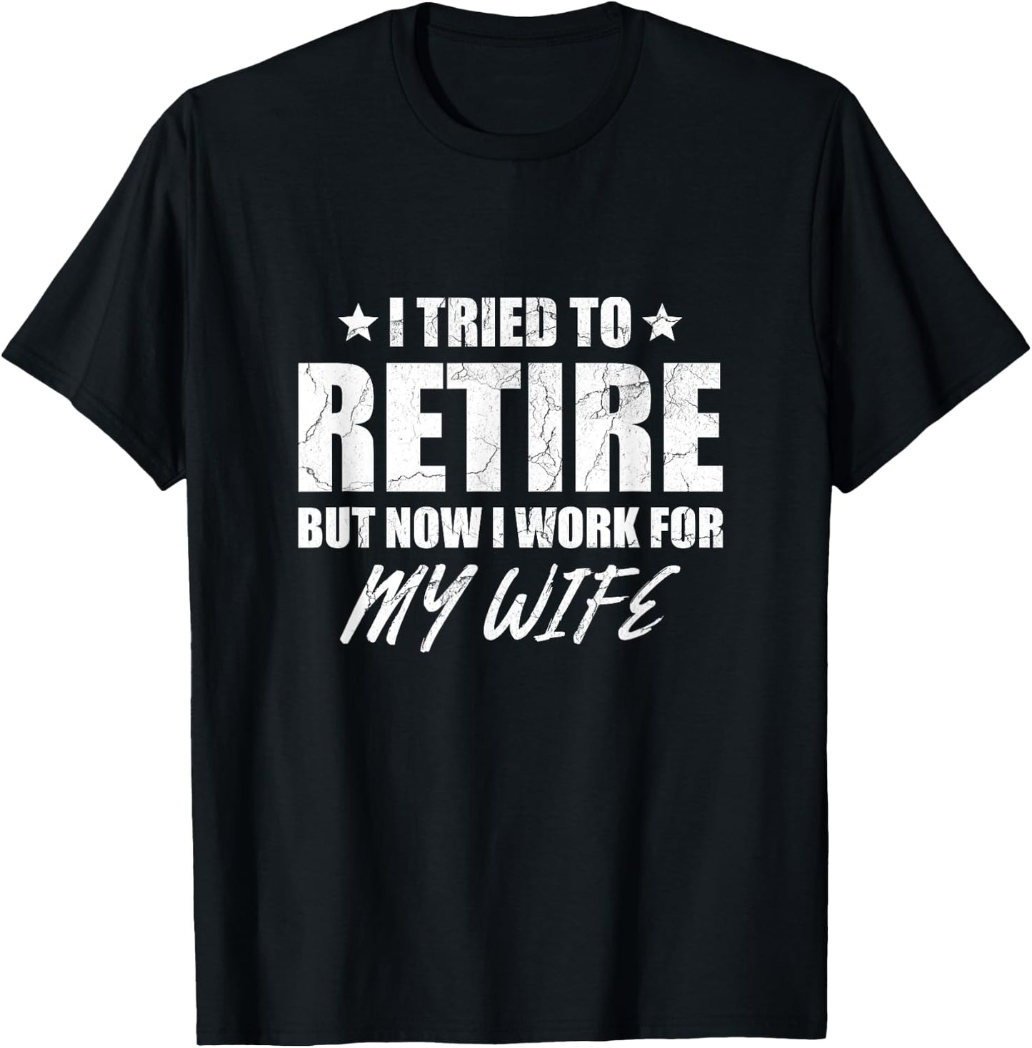 I tried to retire but now i work for my wife gift T-Shirt - T-Shirt | Black