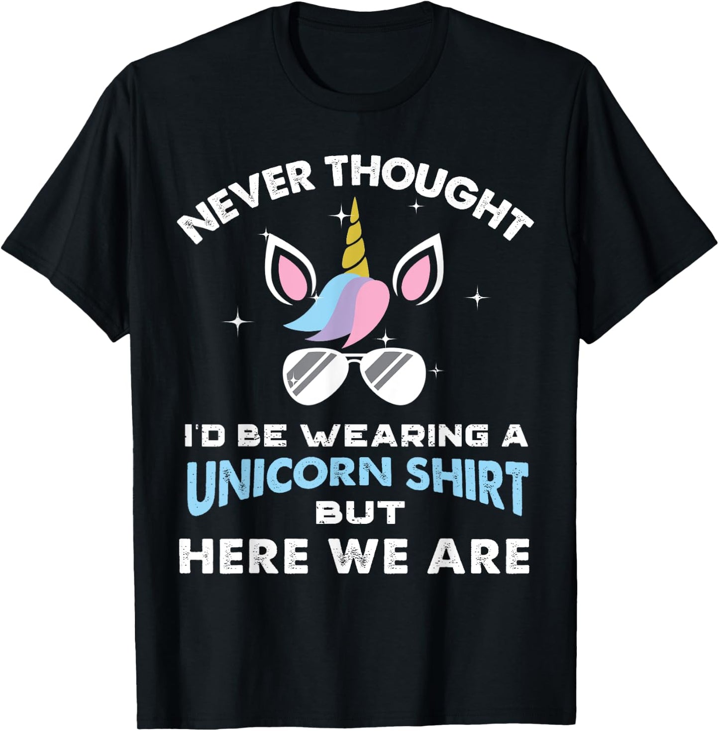 Never Thought I'd Be Wearing A Unicorn Shirt Dad Father T-Shirt - T-Shirt | Black