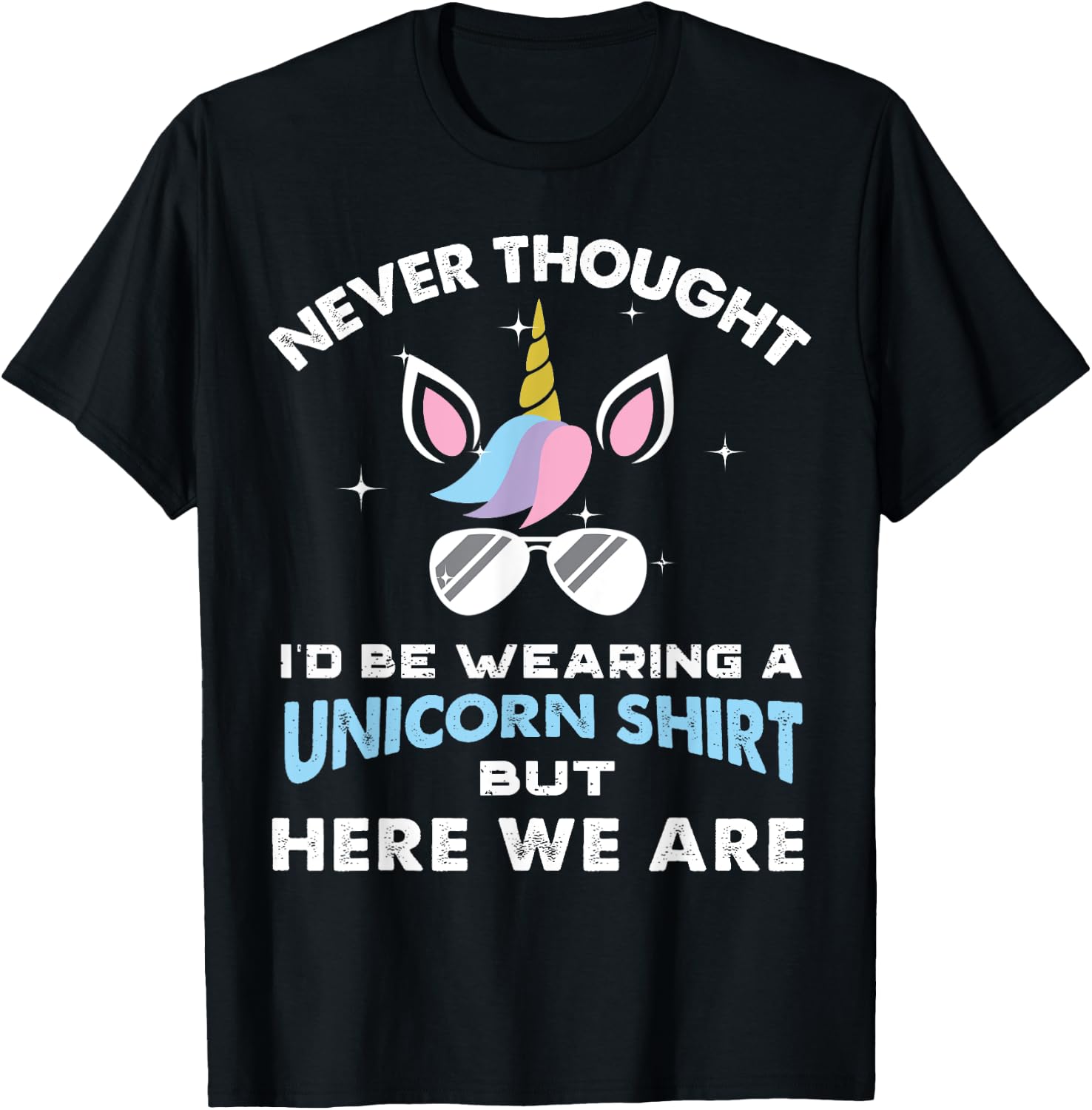 Never Thought I'd Be Wearing A Unicorn Shirt Dad Father T-Shirt - T-Shirt | Black