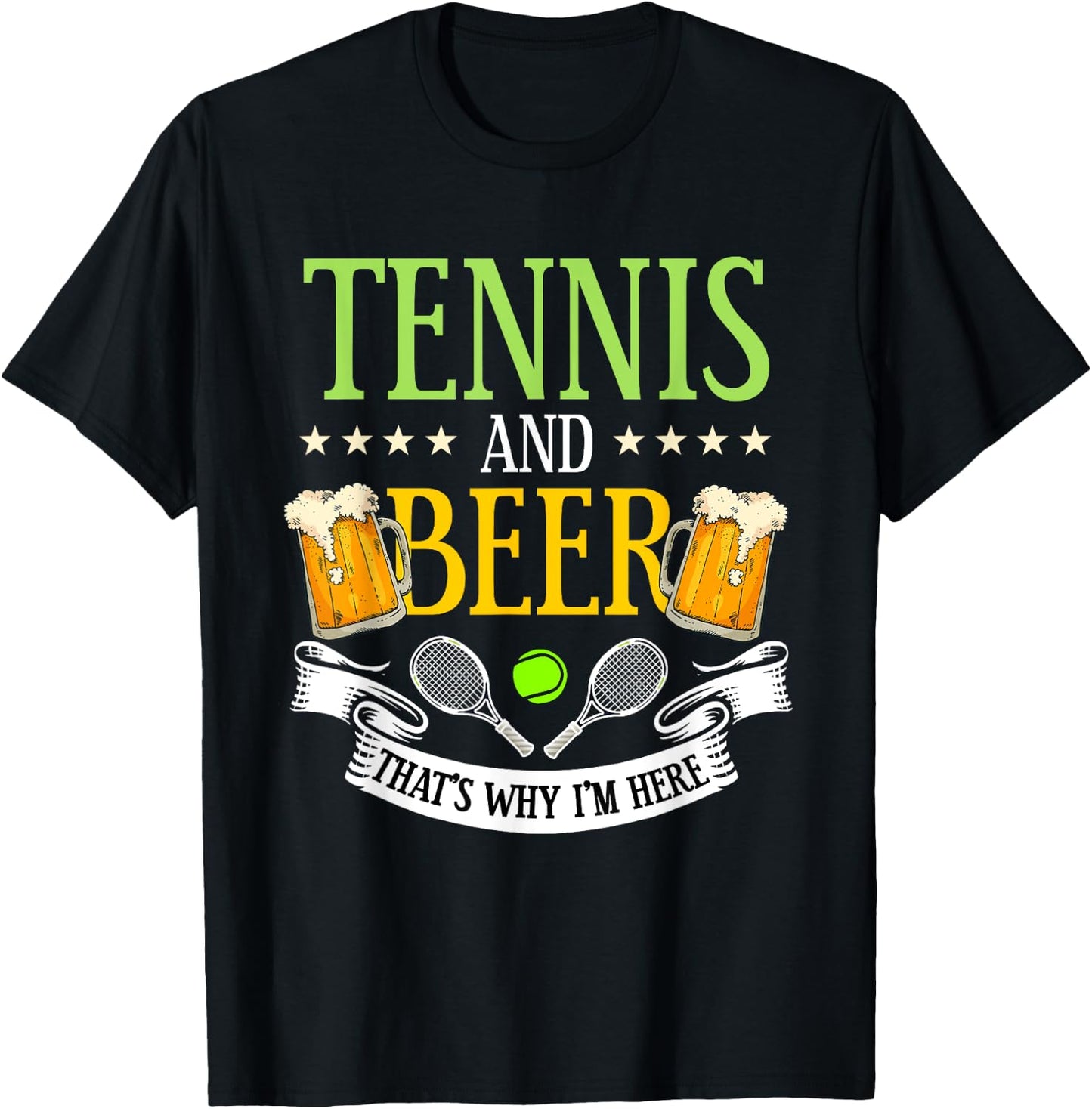 Tennis and Beer That's Why I'm Here Sarcasm Lover Gift T-Shirt - T-Shirt | Black