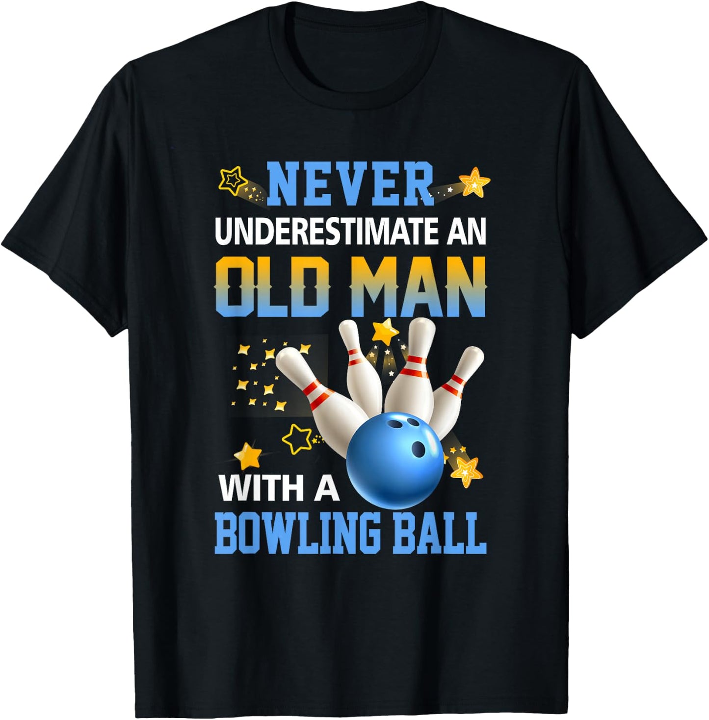 Never Underestimate Old Man Bowling Ball Bowler Ten Pin T-Shirt - T-Shirt | Black