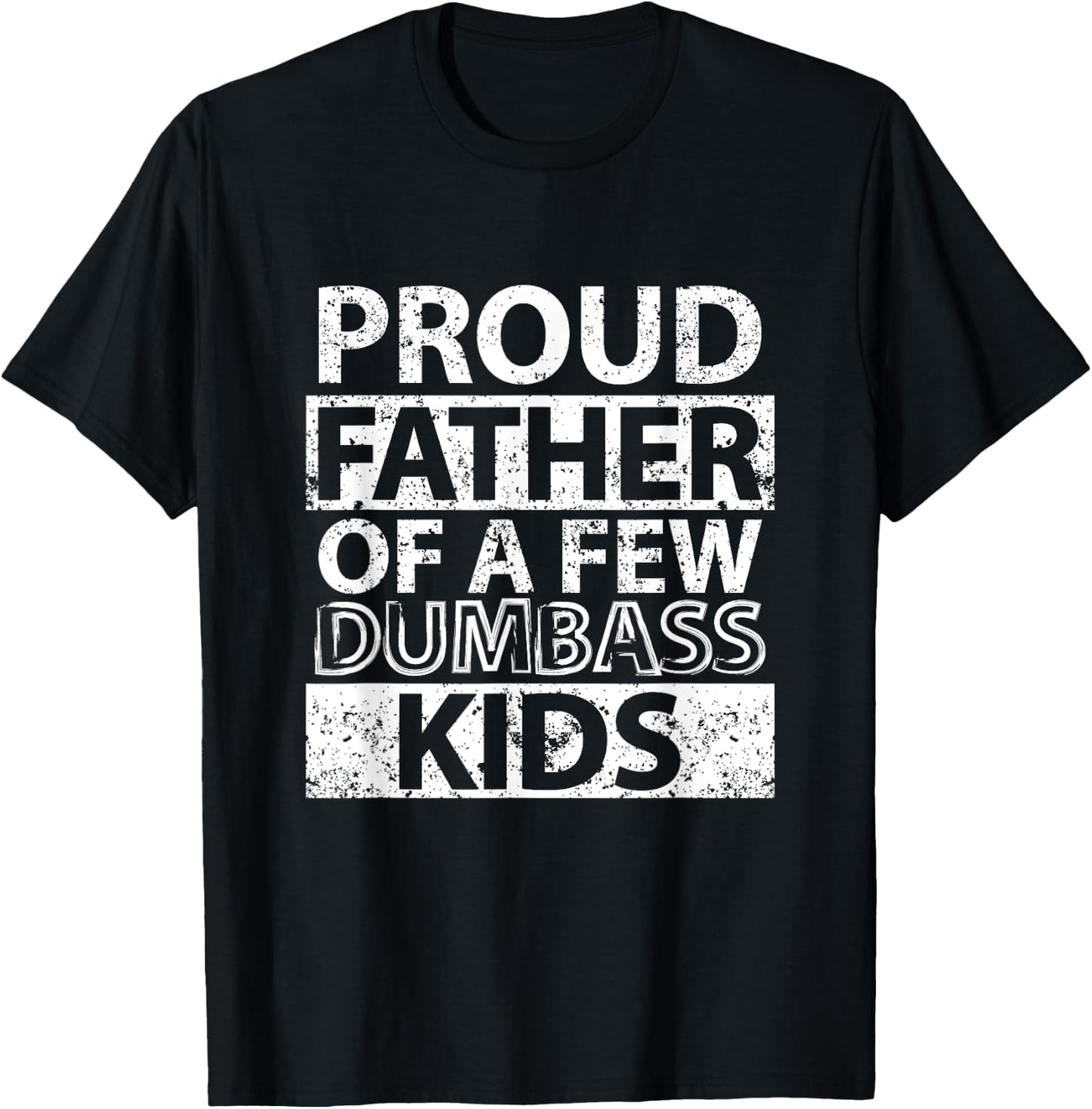 Proud Father Of A Few Dumb-ass Kids Dad Father's Day Stepdad T-Shirt - T-Shirt | Black