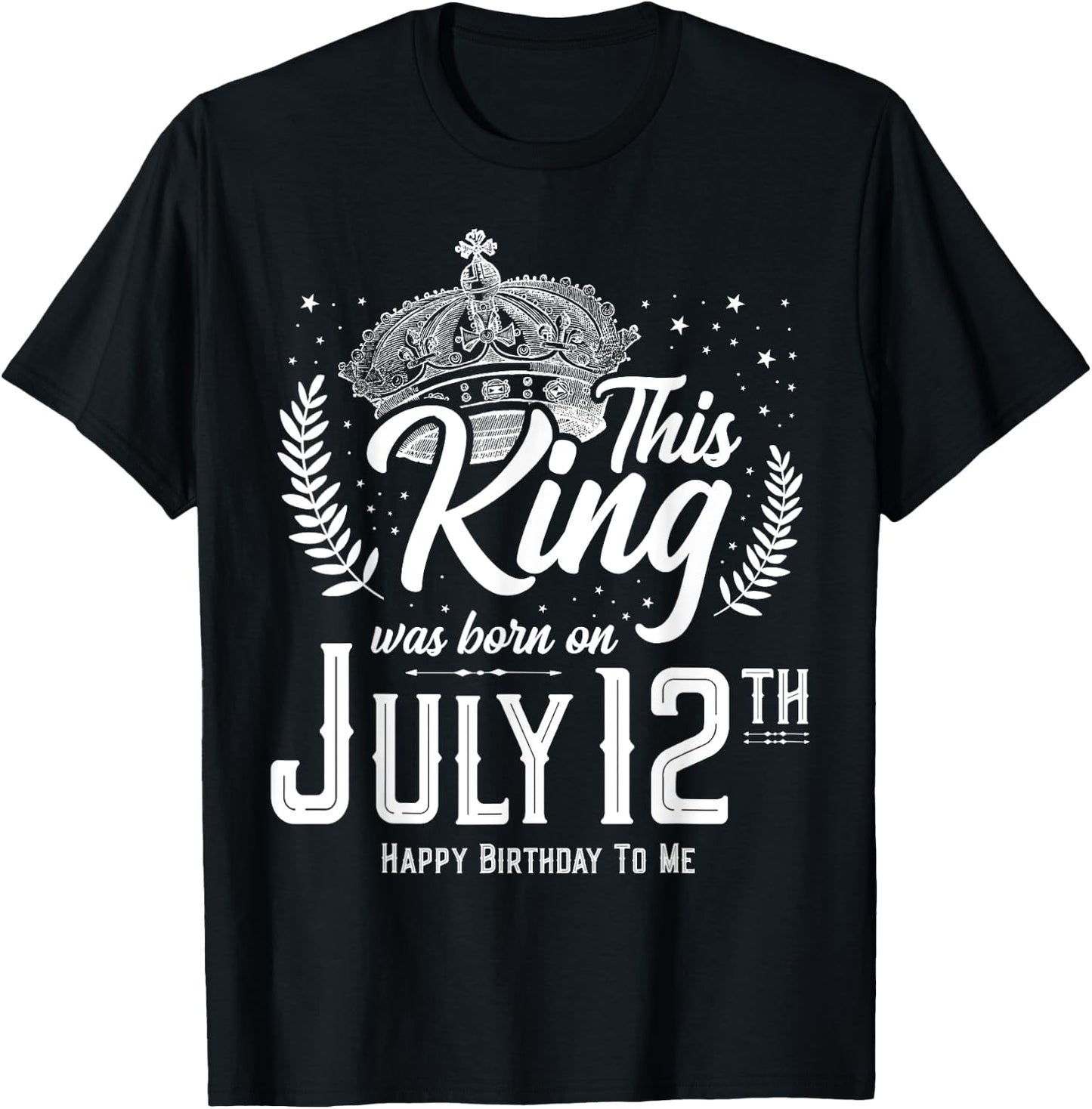 This King Was Born on July 12, Awesome July 12th Birthday T-Shirt - T-Shirt | Black