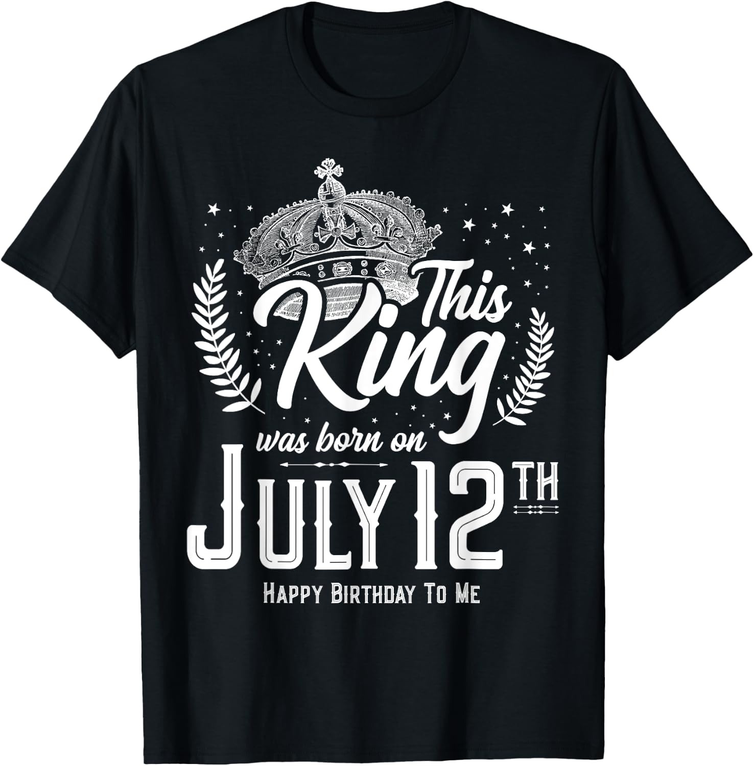 This King Was Born on July 12, Awesome July 12th Birthday T-Shirt - T-Shirt | Black