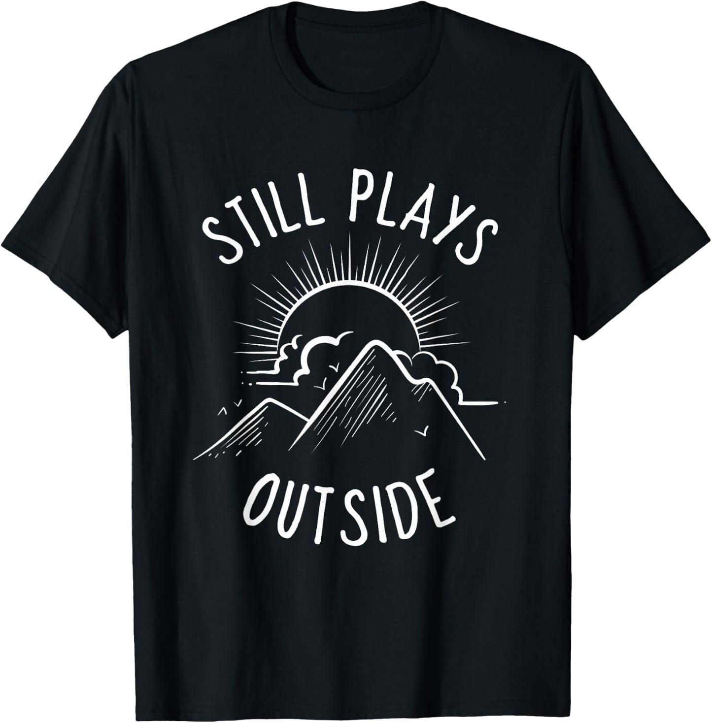 Still Plays Outside Funny Quote Camping and Hiking Gift T-Shirt - T-Shirt | Black