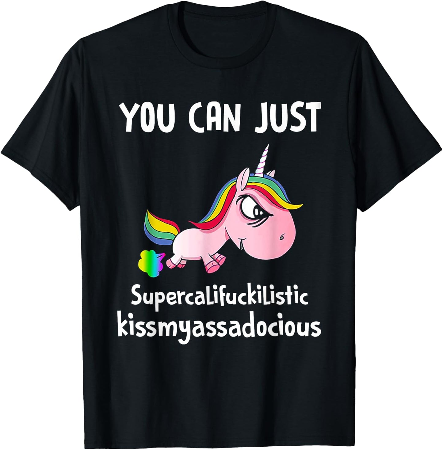 Unicorn You Can Just Supercalifuckilistic Kissmyassadocious T-Shirt - T-Shirt | Black