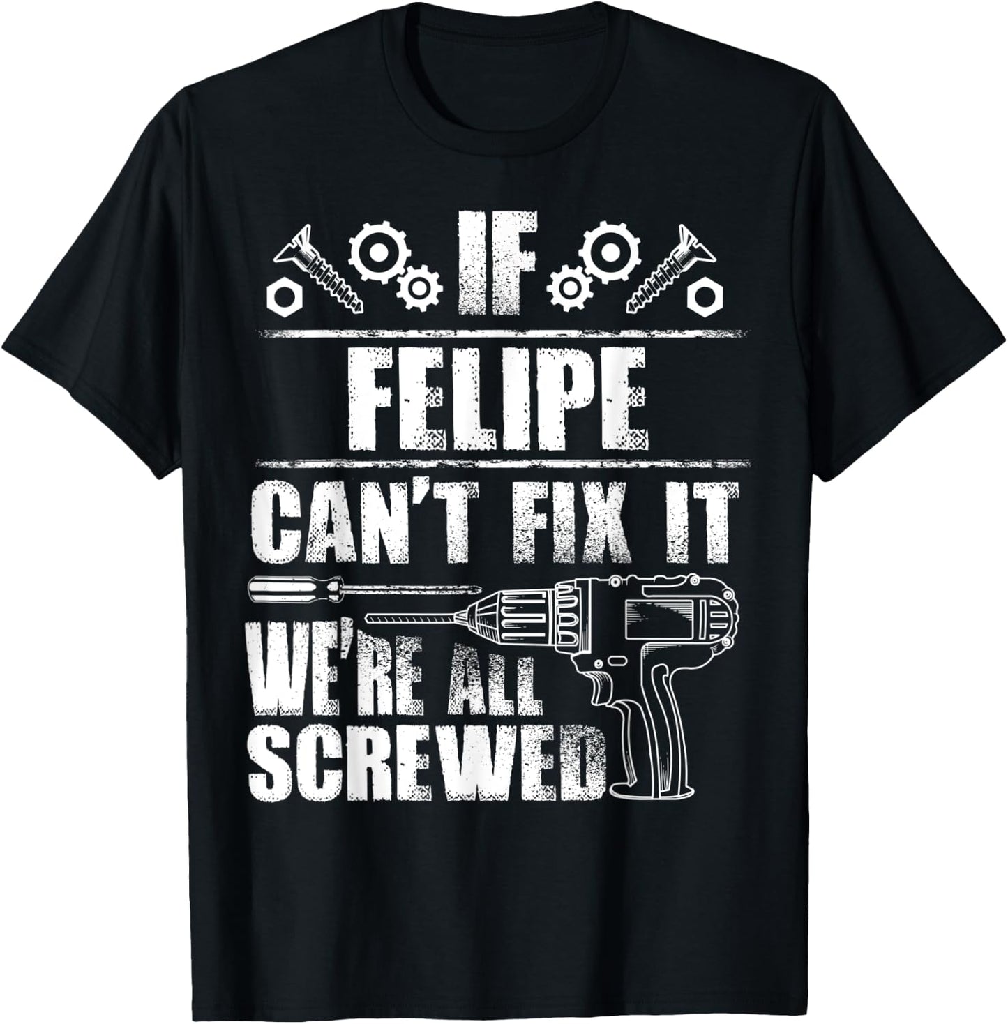 FELIPE Gift Name Fix It Funny Birthday Personalized Dad Idea T-Shirt - T-Shirt | Black