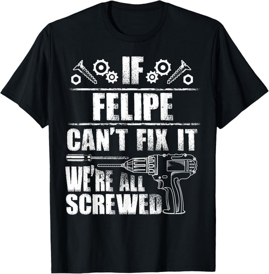 FELIPE Gift Name Fix It Funny Birthday Personalized Dad Idea T-Shirt - T-Shirt | Black