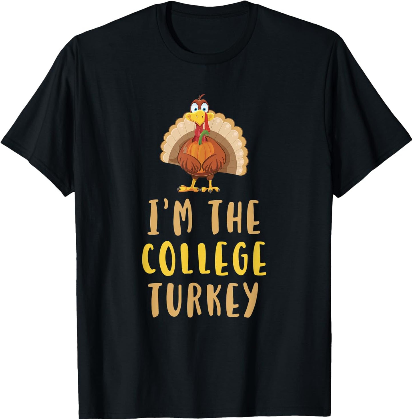 I'm The College Turkey Thanksgiving Matching Funny T-Shirt - T-Shirt | Black