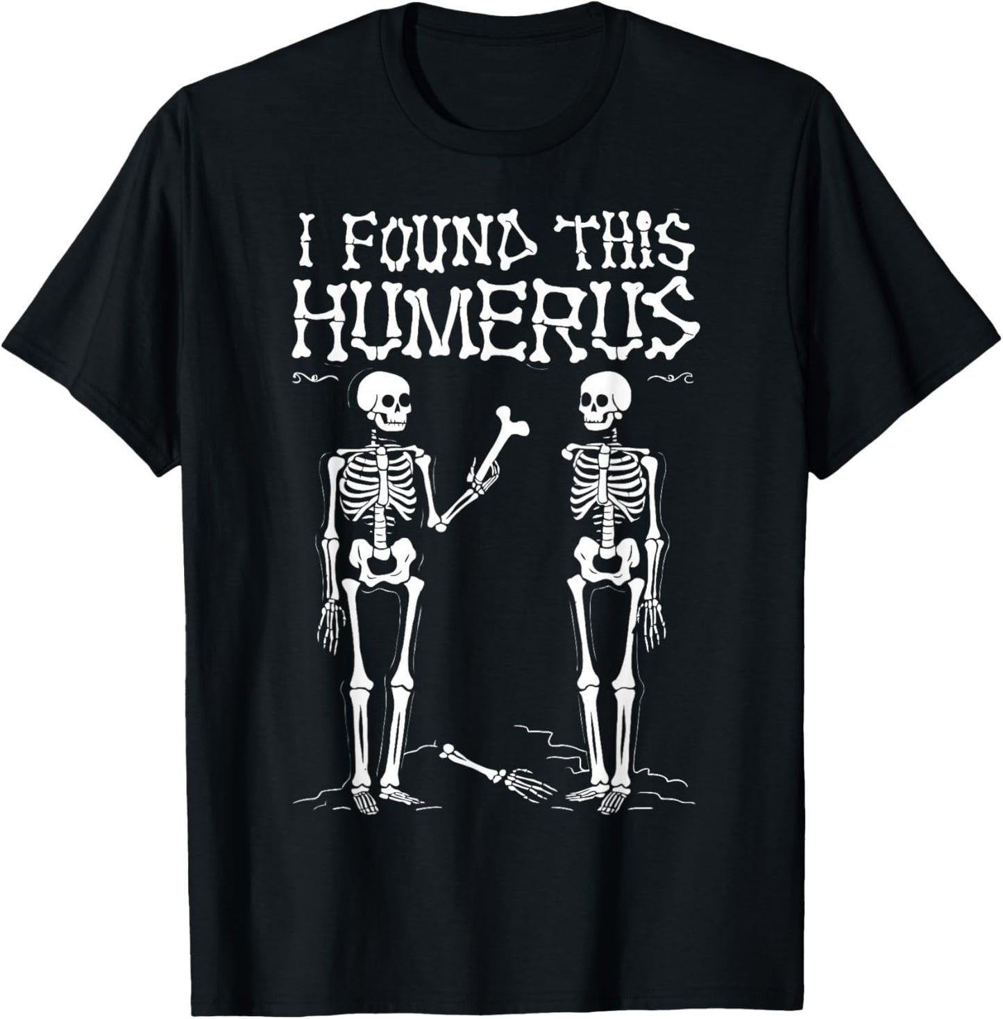 I Found This Humerus Funny Halloween Skeleton T-Shirt - T-Shirt | Black