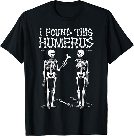 I Found This Humerus Funny Halloween Skeleton T-Shirt - T-Shirt | Black